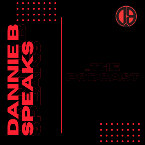 Dannie B Speaks...The Podcast